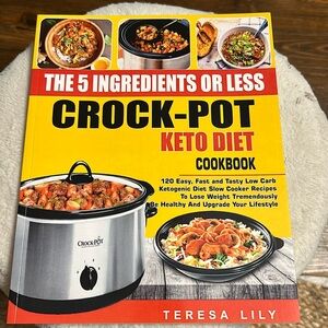 The 5 Ingredients or Less Crockpot Keto Diet Cookbook by Teresa Lily
